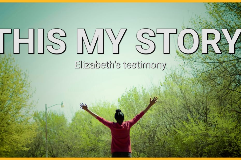 This Is My Story: Elizabeth’s Testimony